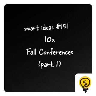 SMART IDEA #151: 10x Fall Conferences (part 1)